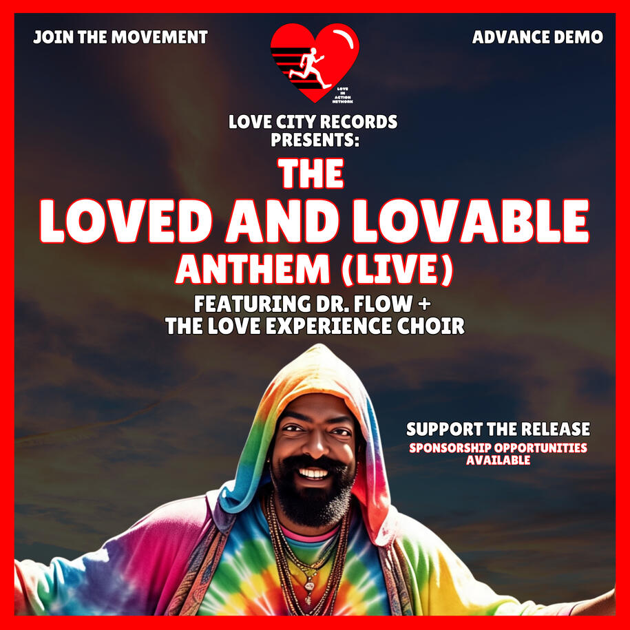 The Loved & Lovable Anthem By Dr. Flow + The Love Experience The Loved & Lovable Anthem By Dr. Flow + The Love Experience